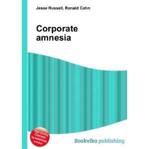  Corporate amnesia Ronald Cohn Jesse Russell Books