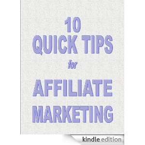 10 QUICK TIPS FOR AFFILIATE MARKETING: Lois Kane:  Kindle 