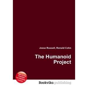 The Humanoid Project: Ronald Cohn Jesse Russell: Books