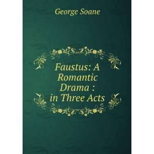  Faustus A Romantic Drama  in Three Acts George Soane 
