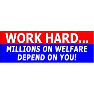  Work Hard Millions On Welfare Are Depending On You Bumper 