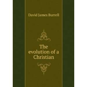 The evolution of a Christian David James Burrell Books