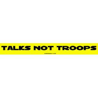  Talks Not Troops MINIATURE Sticker: Automotive