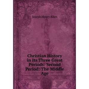   History in Its Three Great Periods: Second Period: The Middle Age