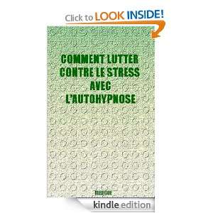 Comment lutter contre le stress avec lauto hypnose (French Edition 