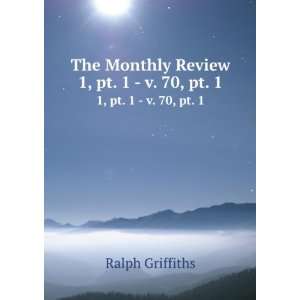  The Monthly Review. 1, pt. 1   v. 70, pt. 1 Ralph 