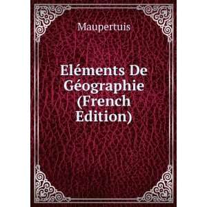 ElÃ©ments De GÃ©ographie (French Edition) Maupertuis  