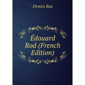  Ã?douard Rod (French Edition) Firmin Roz Books