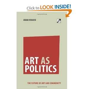 Art as Politics The Future of Art and Community 