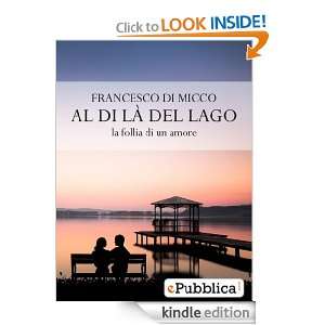 Al di là del Lago, la follia di un amore (Italian Edition) Francesco 