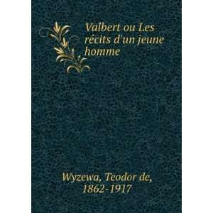   ou Les rÃ©cits dun jeune homme Teodor de, 1862 1917 Wyzewa Books