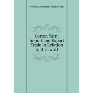   Trade in Relation to the Tariff William Alexander Graham Clark Books