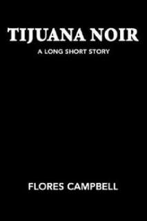 Tijuana Noir A Long Short Story NEW by Flores Campbell 9781420814491 