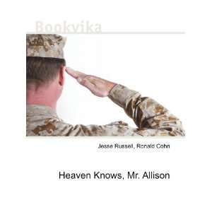    Heaven Knows, Mr. Allison Ronald Cohn Jesse Russell Books