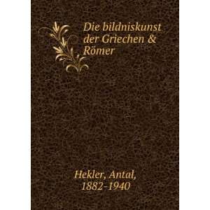   bildniskunst der Griechen & RÃ¶mer Antal, 1882 1940 Hekler Books