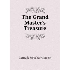    The Grand Masters Treasure Gertrude Woodbury Sargent Books