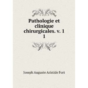   clinique chirurgicales. v. 1. 1 Joseph Auguste Aristide Fort Books