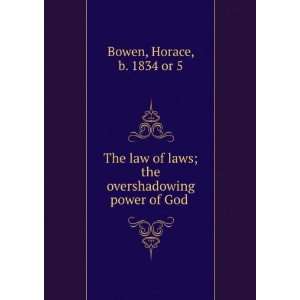  The law of laws; the overshadowing power of God Horace, b 