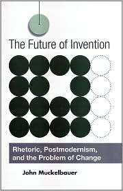 The Future of Invention Rhetoric, Postmodernism, and the Problem of 