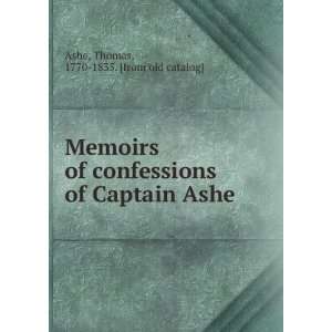   and confessions of Captain Ashe [microform] Thomas Ashe Books