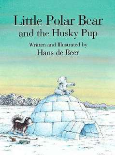   Little Polar Bear and the Husky Pup by Hans de Beer 