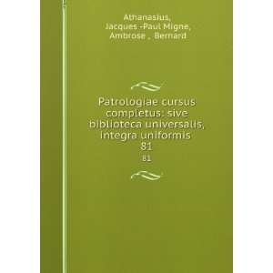   . 81 Jacques  Paul Migne, Ambrose , Bernard Athanasius Books
