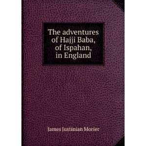   of Hajji Baba, of Ispahan, in England James Justinian Morier Books