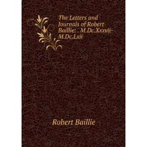   of Robert Baillie . M.Dc.Xxxvii M.Dc.Lxii. Robert Baillie Books