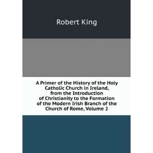   Irish Branch of the Church of Rome, Volume 2 Robert King Books