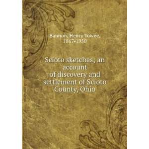   and settlement of Scioto County, Ohio Henry Towne Bannon Books