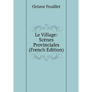    ScÃ¨nes Provinciales (French Edition) Octave Feuillet Books