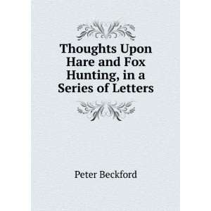   Fox Hunting, in a Series of Letters: Peter Beckford:  Books