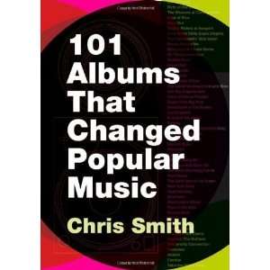  101 Albums that Changed Popular Music [Paperback] Chris 