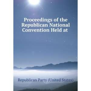   National Convention Held at . Republican Party (United States) Books