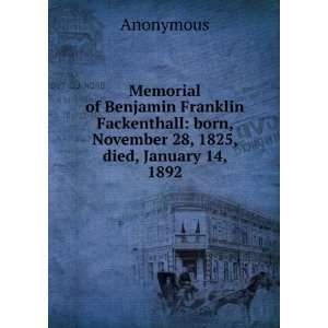  Memorial of Benjamin Franklin Fackenthall born, November 