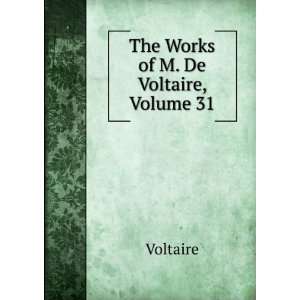  The Works of M. De Voltaire, Volume 31 Voltaire Books