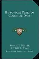 Historical Plays of Colonial Louise E. Tucker