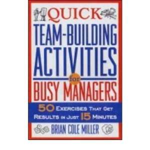   Busy Managers 50 Exercises That Get Results Brian Cole Miller Books
