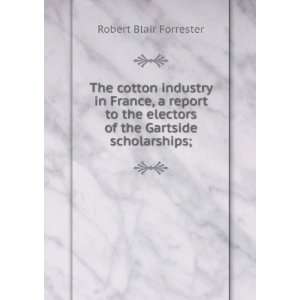   electors of the Gartside scholarships; Robert Blair Forrester Books