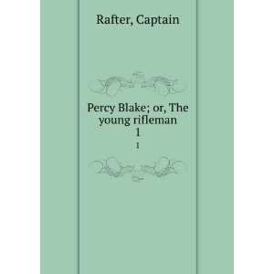    Percy Blake; or, The young rifleman. 1 Captain Rafter Books