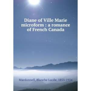   romance of French Canada Blanche Lucile, 1853 1924 Macdonnell Books