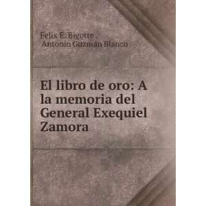   Exequiel Zamora Antonio GuzmÃ¡n Blanco Felix E. Bigotte  Books