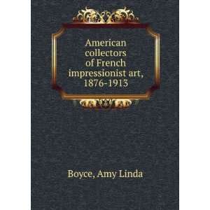   of French impressionist art, 1876 1913: Amy Linda Boyce: Books
