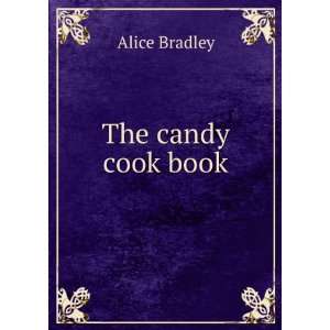  The candy cook book: Alice Bradley: Books