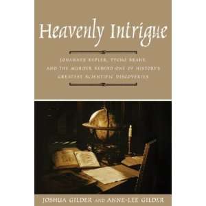  Heavenly Intrigue Johannes Kepler, Tycho Brahe, and the 