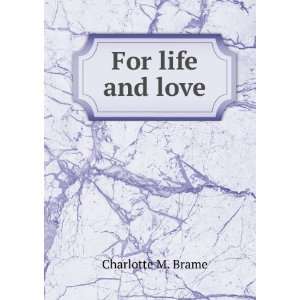  For life and love Charlotte M. Brame Books
