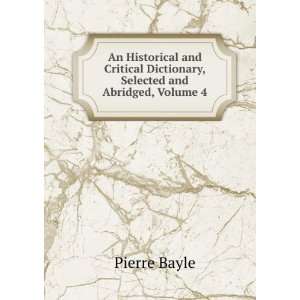   Dictionary, Selected and Abridged, Volume 4 Pierre Bayle Books