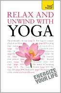 Relax and Unwind with Yoga A Teach Yourself Guide