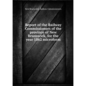   the year 1862 microform New Brunswick. Railway Commissioners Books