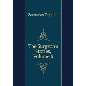  The Surgeons Stories, Volume 6: Zacharias Topelius: Books